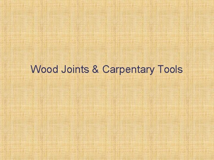 Wood Joints & Carpentary Tools 