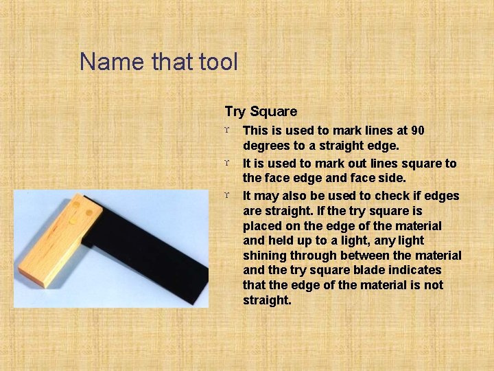 Name that tool Try Square This is used to mark lines at 90 degrees