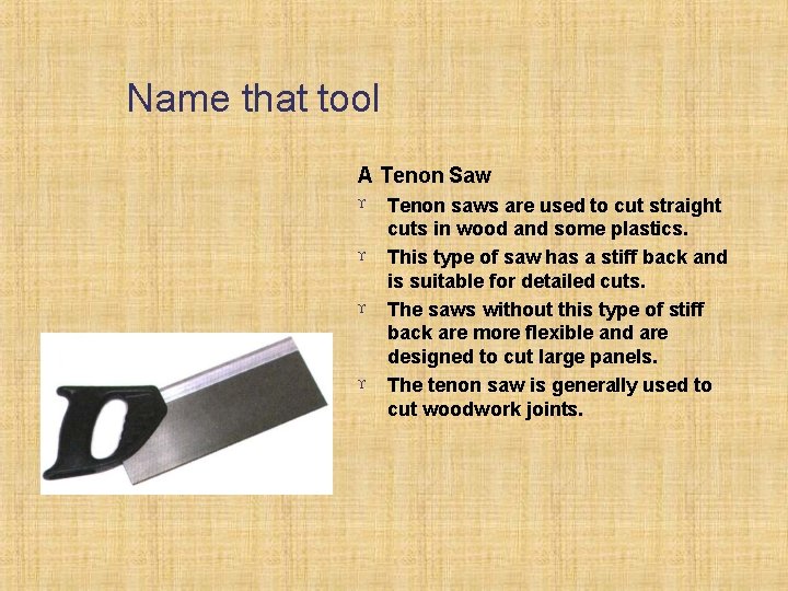 Name that tool A Tenon Saw Tenon saws are used to cut straight cuts
