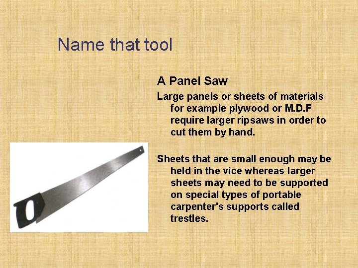 Name that tool A Panel Saw Large panels or sheets of materials for example