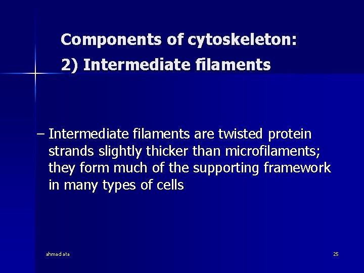 Components of cytoskeleton: 2) Intermediate filaments – Intermediate filaments are twisted protein strands slightly