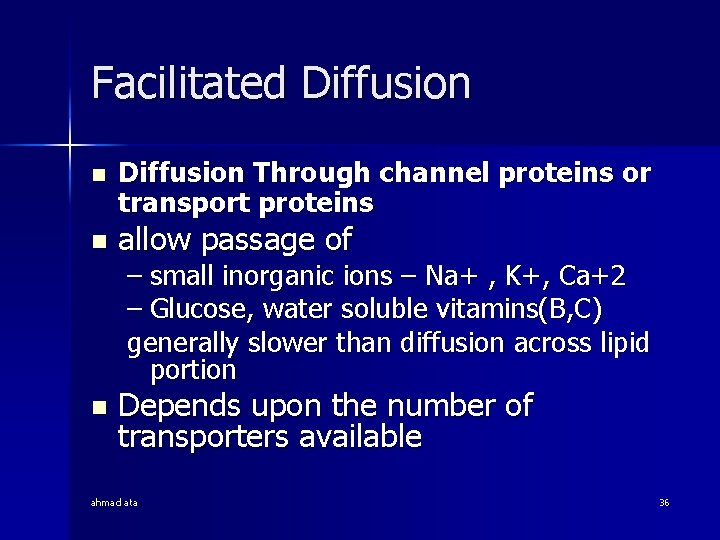 Facilitated Diffusion n n Diffusion Through channel proteins or transport proteins allow passage of