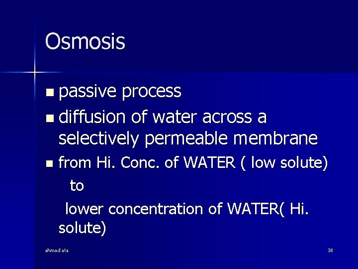 Osmosis n passive process n diffusion of water across a selectively permeable membrane n