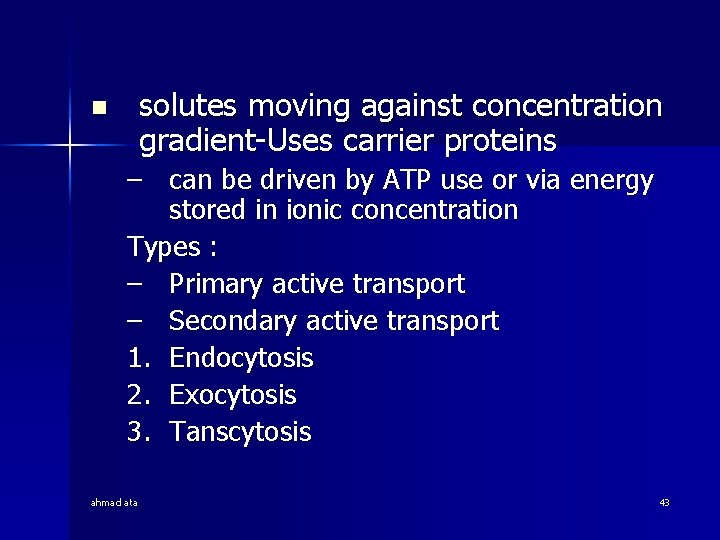 solutes moving against concentration gradient-Uses carrier proteins n – can be driven by ATP