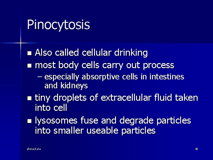Pinocytosis Also called cellular drinking n most body cells carry out process n –