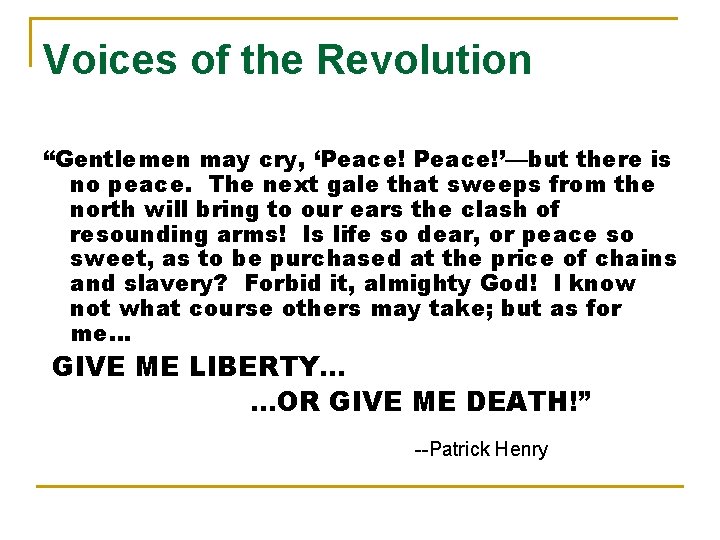 Voices of the Revolution “Gentlemen may cry, ‘Peace!’—but there is no peace. The next