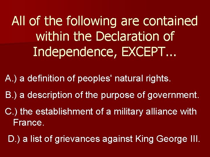 All of the following are contained within the Declaration of Independence, EXCEPT. . .