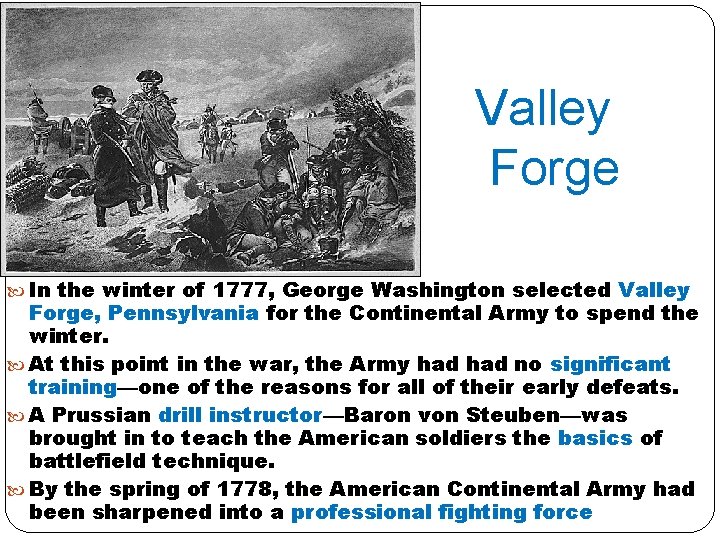 Valley Forge In the winter of 1777, George Washington selected Valley Forge, Pennsylvania for