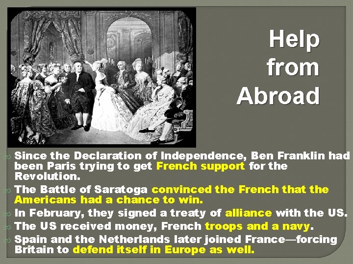 Help from Abroad Since the Declaration of Independence, Ben Franklin had been Paris trying