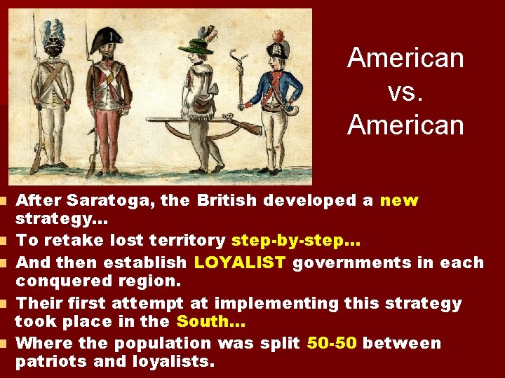 n n n American vs. American After Saratoga, the British developed a new strategy…