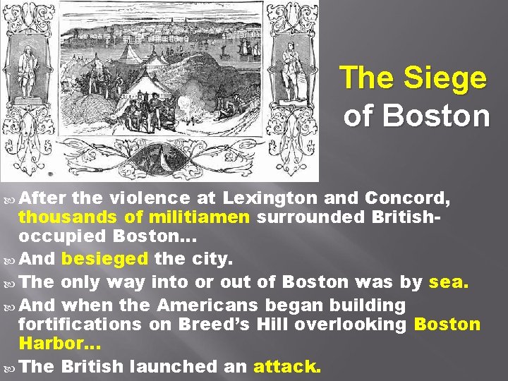 The Siege of Boston After the violence at Lexington and Concord, thousands of militiamen