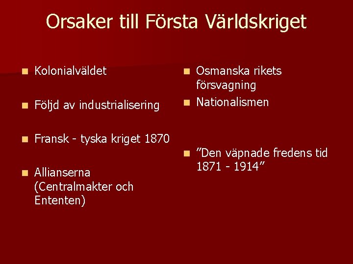 Orsaker till Första Världskriget n Kolonialväldet n Följd av industrialisering n Fransk - tyska