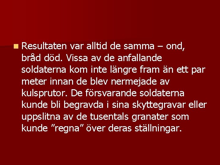 n Resultaten var alltid de samma – ond, bråd död. Vissa av de anfallande