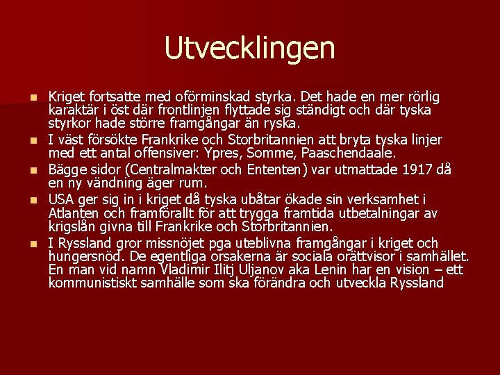 Utvecklingen n n Kriget fortsatte med oförminskad styrka. Det hade en mer rörlig karaktär