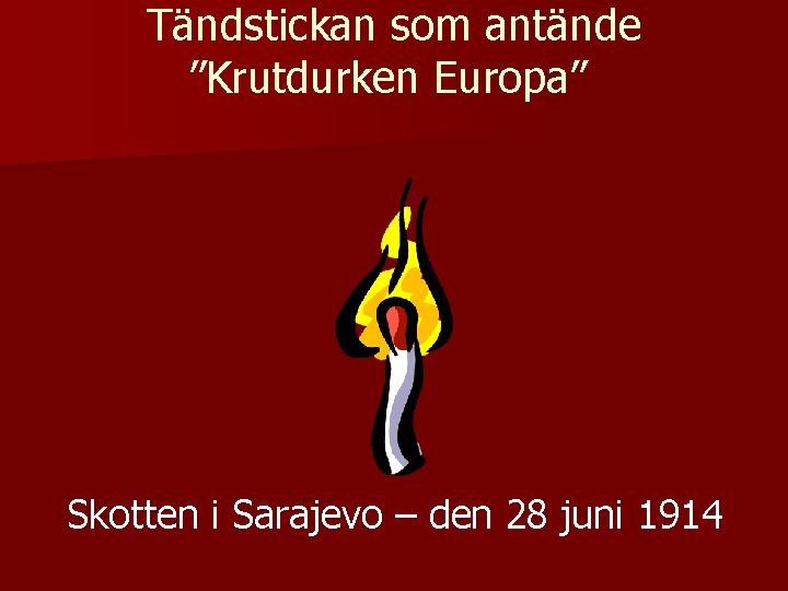 Tändstickan som antände ”Krutdurken Europa” Skotten i Sarajevo – den 28 juni 1914 