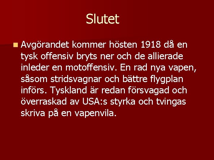 Slutet n Avgörandet kommer hösten 1918 då en tysk offensiv bryts ner och de