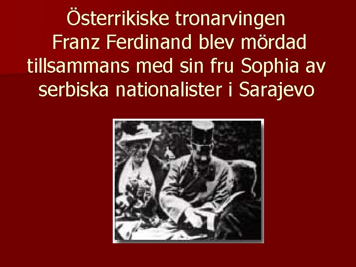 Österrikiske tronarvingen Franz Ferdinand blev mördad tillsammans med sin fru Sophia av serbiska nationalister