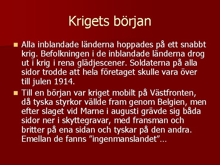 Krigets början Alla inblandade länderna hoppades på ett snabbt krig. Befolkningen i de inblandade