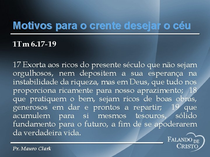 Motivos para o crente desejar o céu 1 Tm 6. 17 - 19 17