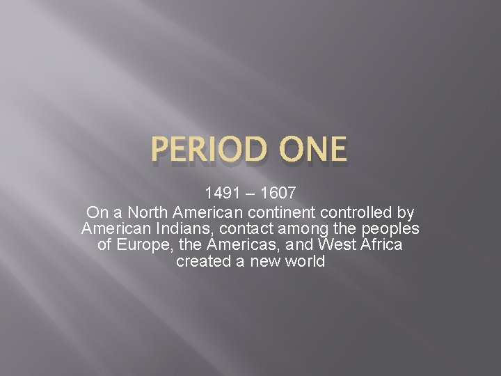 PERIOD ONE 1491 – 1607 On a North American continent controlled by American Indians, PERIOD ONE 1491 – 1607 On a North American continent controlled by American Indians,