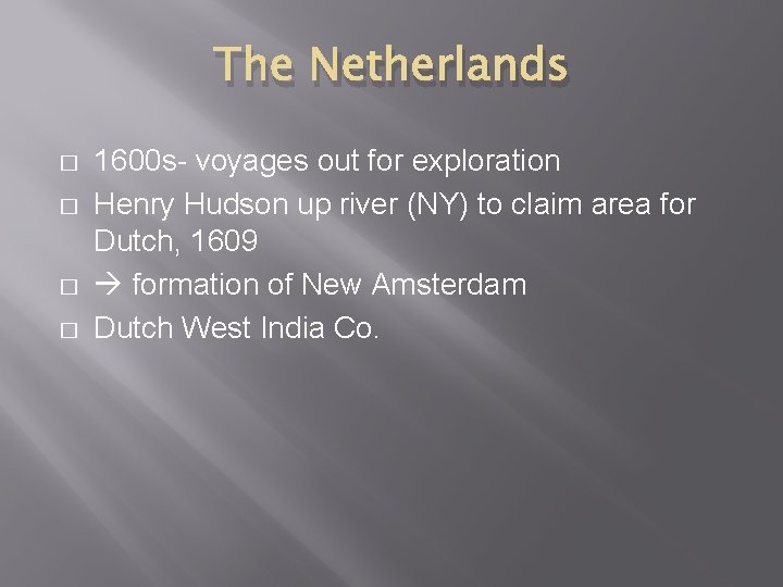 The Netherlands � � 1600 s- voyages out for exploration Henry Hudson up river