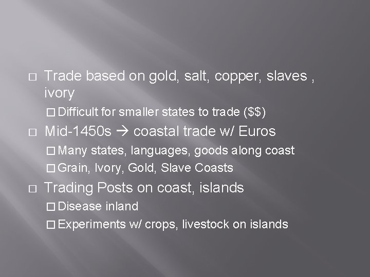 � Trade based on gold, salt, copper, slaves , ivory � Difficult � for