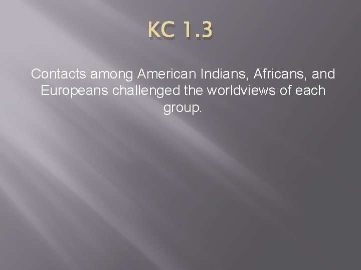 KC 1. 3 Contacts among American Indians, Africans, and Europeans challenged the worldviews of KC 1. 3 Contacts among American Indians, Africans, and Europeans challenged the worldviews of