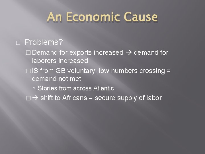 An Economic Cause � Problems? � Demand for exports increased demand for laborers increased