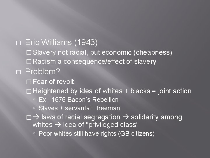 � Eric Williams (1943) � Slavery not racial, but economic (cheapness) � Racism a