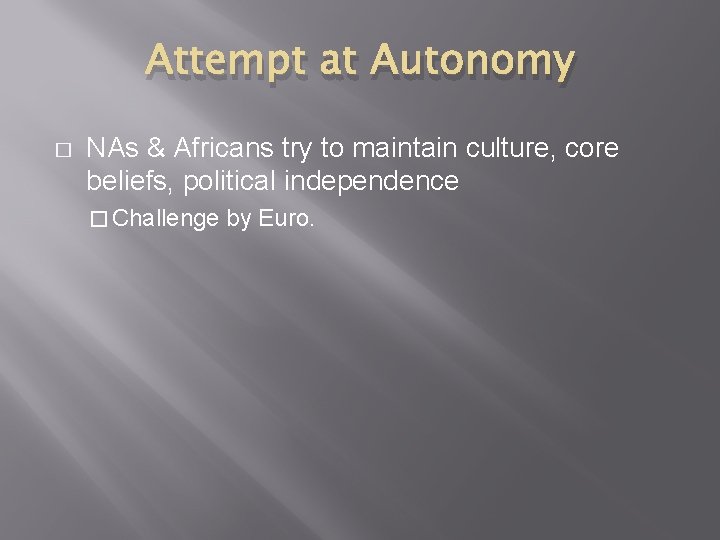 Attempt at Autonomy � NAs & Africans try to maintain culture, core beliefs, political