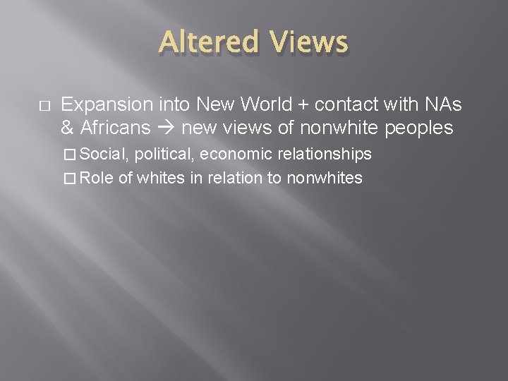 Altered Views � Expansion into New World + contact with NAs & Africans new Altered Views � Expansion into New World + contact with NAs & Africans new