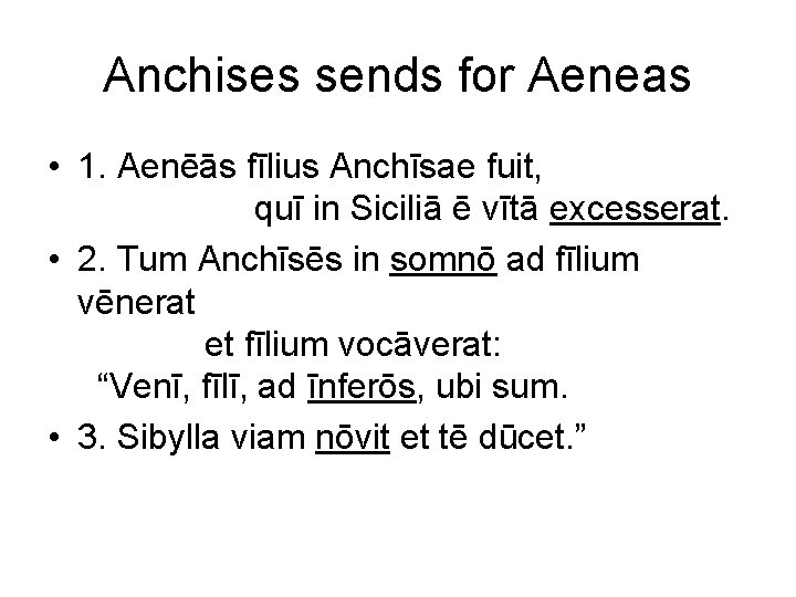 Anchises sends for Aeneas • 1. Aenēās fīlius Anchīsae fuit, quī in Siciliā ē