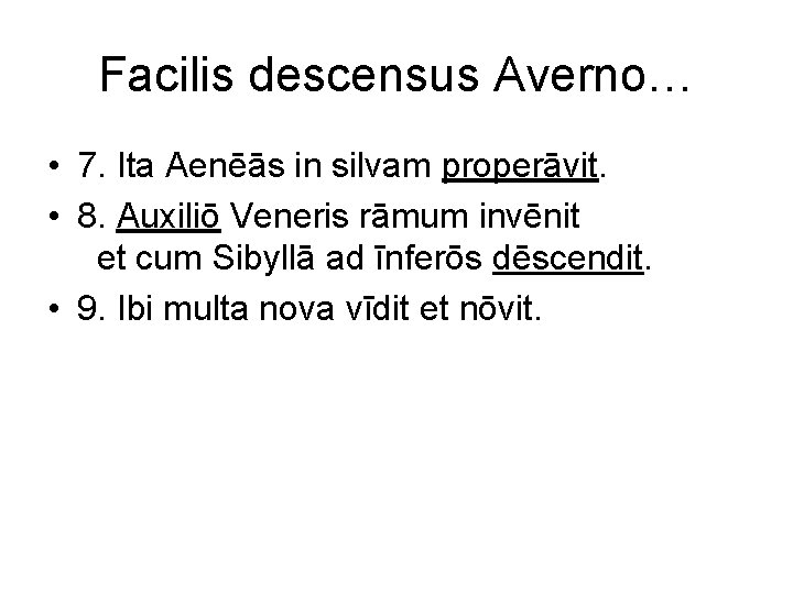 Facilis descensus Averno… • 7. Ita Aenēās in silvam properāvit. • 8. Auxiliō Veneris