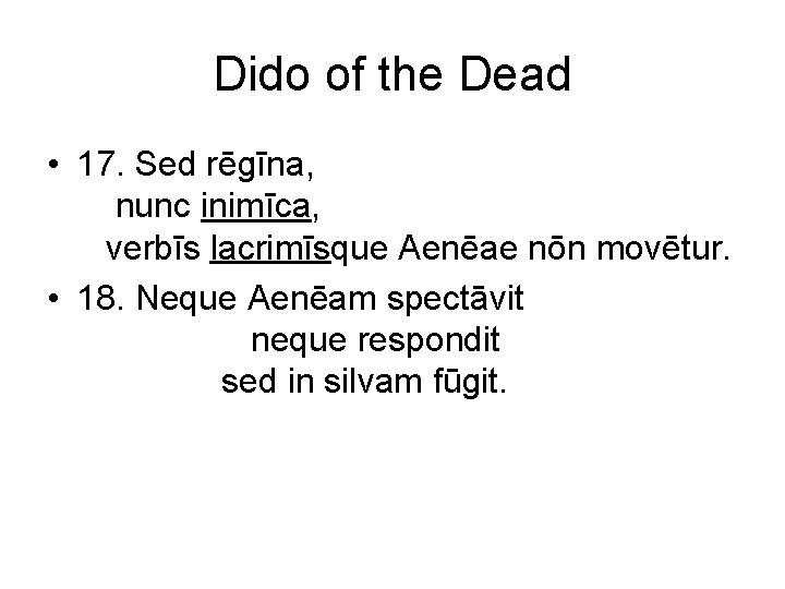 Dido of the Dead • 17. Sed rēgīna, nunc inimīca, verbīs lacrimīsque Aenēae nōn