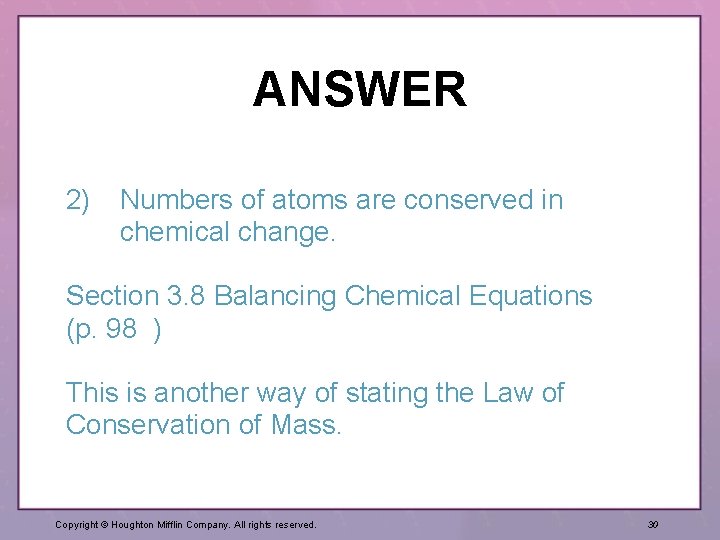 ANSWER 2) Numbers of atoms are conserved in chemical change. Section 3. 8 Balancing