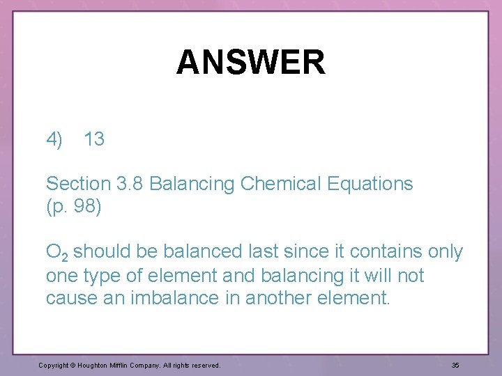 ANSWER 4) 13 Section 3. 8 Balancing Chemical Equations (p. 98) O 2 should