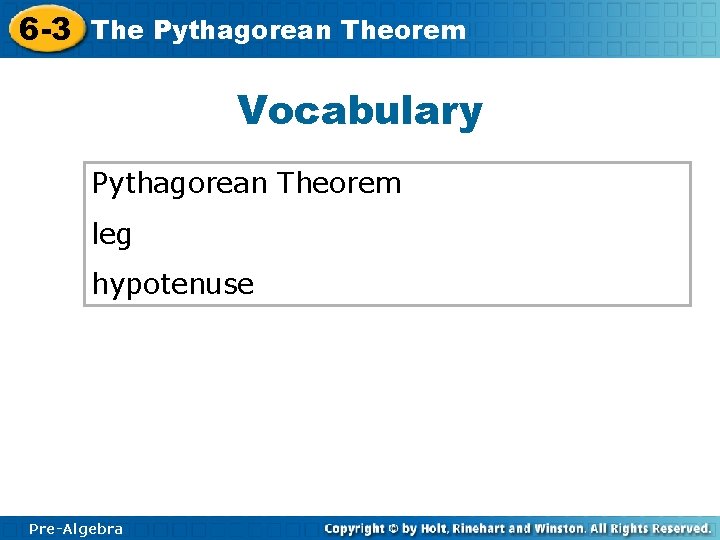6 -3 The Pythagorean Theorem Vocabulary Pythagorean Theorem leg hypotenuse Pre-Algebra 