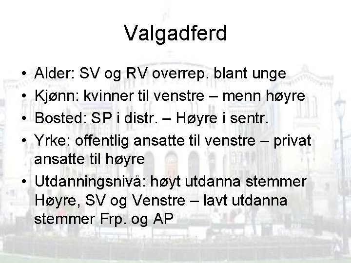 Valgadferd • • Alder: SV og RV overrep. blant unge Kjønn: kvinner til venstre