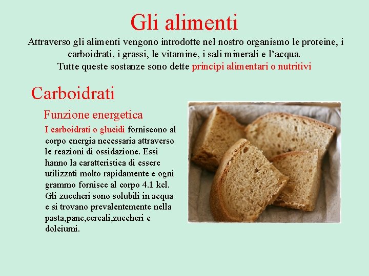 Gli alimenti Attraverso gli alimenti vengono introdotte nel nostro organismo le proteine, i carboidrati,