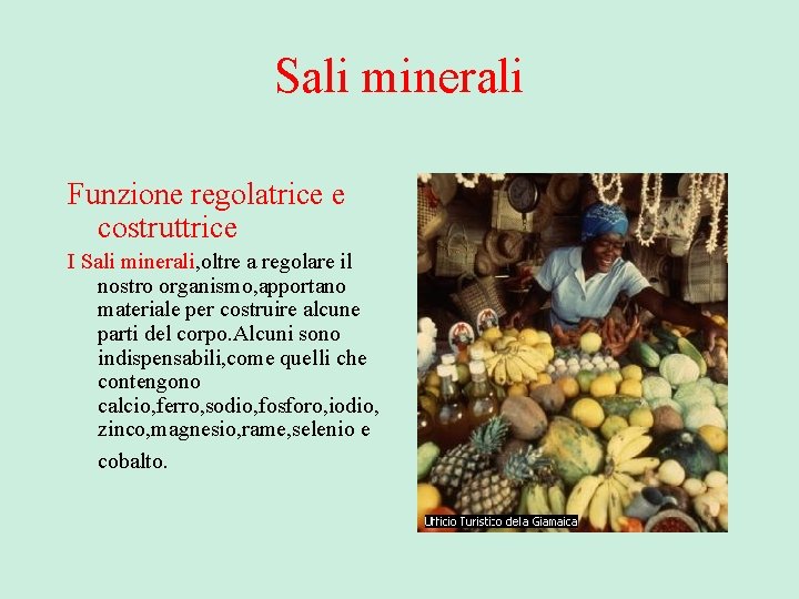 Sali minerali Funzione regolatrice e costruttrice I Sali minerali, oltre a regolare il nostro