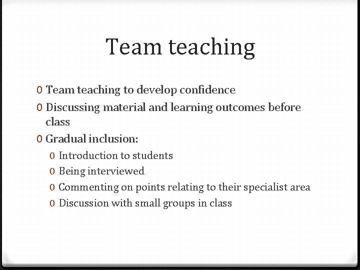 Team teaching 0 Team teaching to develop confidence 0 Discussing material and learning outcomes