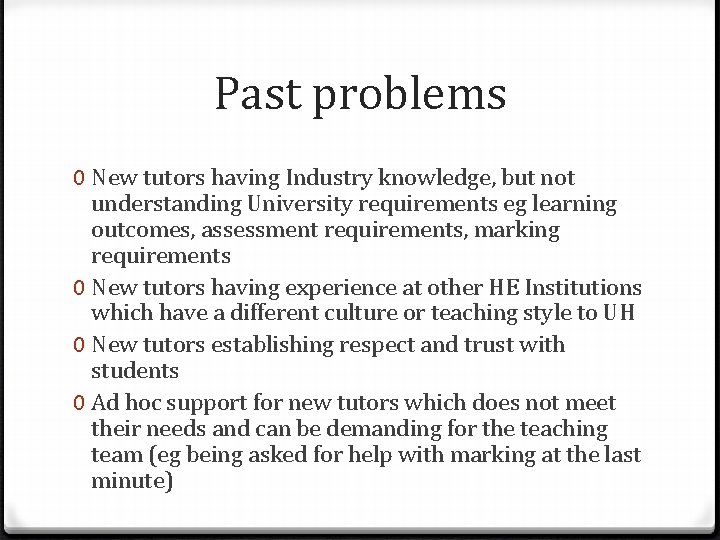 Past problems 0 New tutors having Industry knowledge, but not understanding University requirements eg