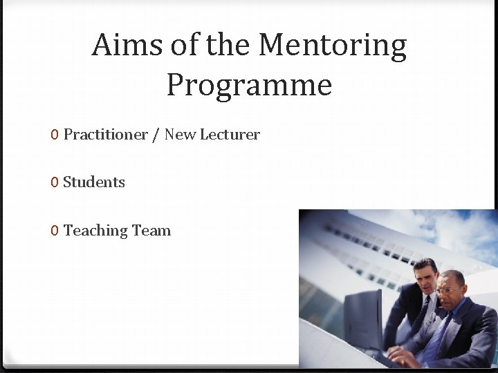 Aims of the Mentoring Programme 0 Practitioner / New Lecturer 0 Students 0 Teaching