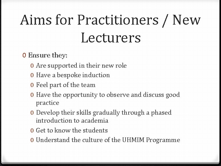 Aims for Practitioners / New Lecturers 0 Ensure they: Are supported in their new