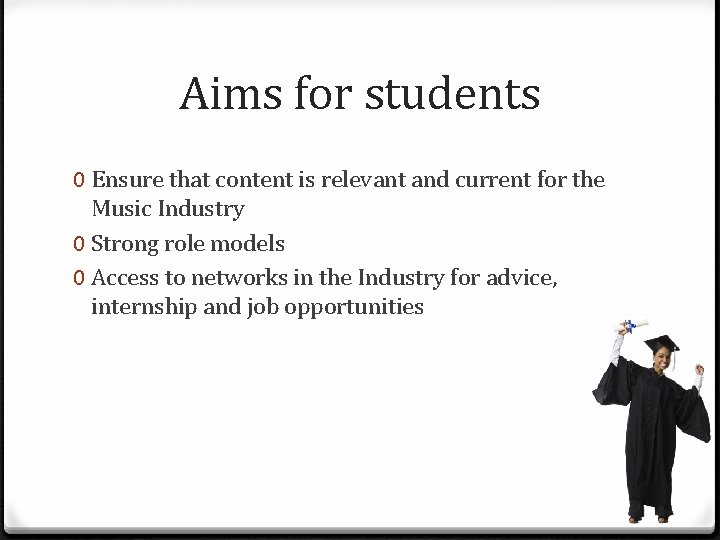 Aims for students 0 Ensure that content is relevant and current for the Music