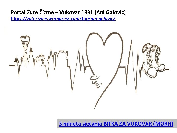 Portal Žute Čizme – Vukovar 1991 (Ani Galović) https: //zutecizme. wordpress. com/tag/ani-galovic/ 5 minuta