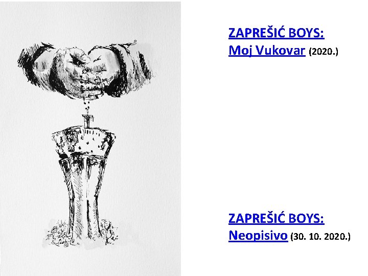 ZAPREŠIĆ BOYS: Moj Vukovar (2020. ) ZAPREŠIĆ BOYS: Neopisivo (30. 10. 2020. ) 