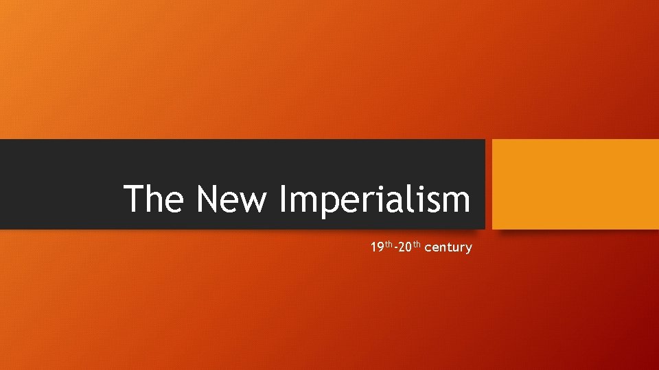 The New Imperialism 19 th-20 th century 