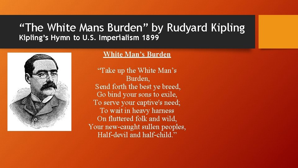“The White Mans Burden” by Rudyard Kipling’s Hymn to U. S. Imperialism 1899 White