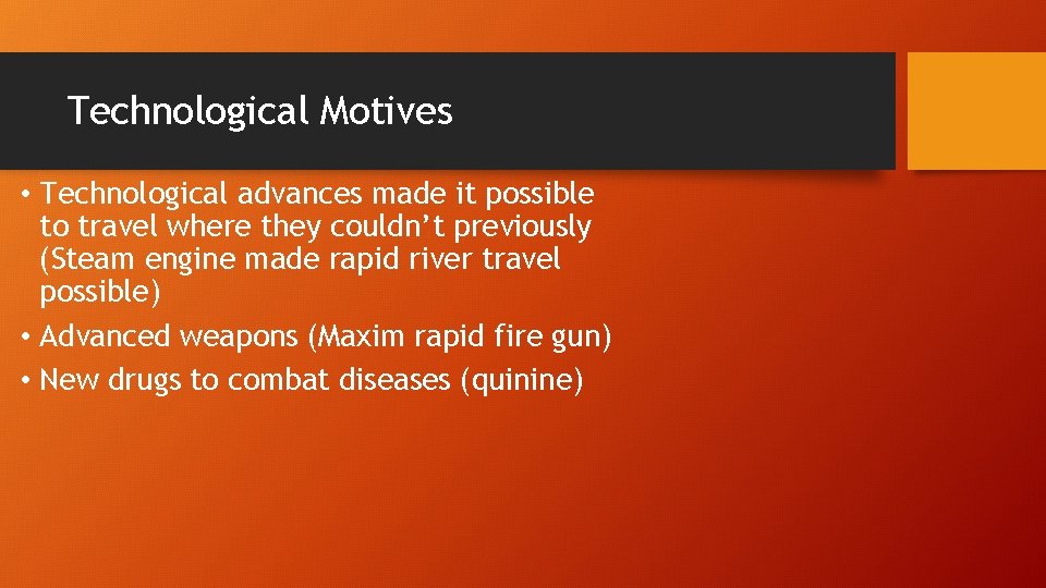 Technological Motives • Technological advances made it possible to travel where they couldn’t previously
